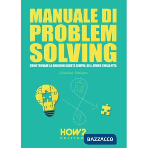 Manuale di problem solving. Come trovare la soluzione giusta sempre, nel lavoro 