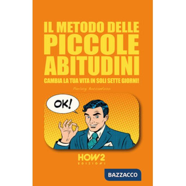 Metodo delle piccole abitudini. Cambia la tua vita in soli sette giorni! (Il)