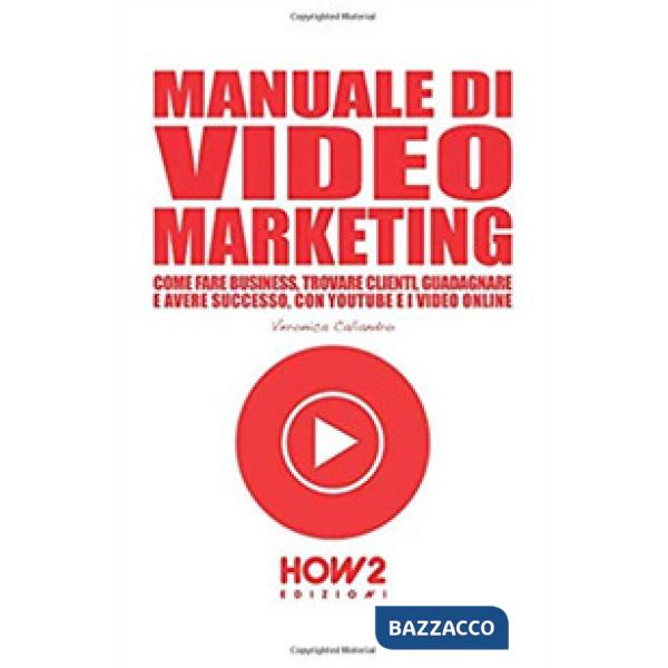 Manuale di video marketing. Come fare business, trovare clienti, guadagnare e av