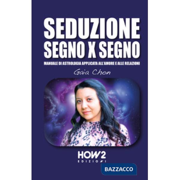 Seduzione segno x segno. Manuale di astrologia applicata all'amore e alle relazi