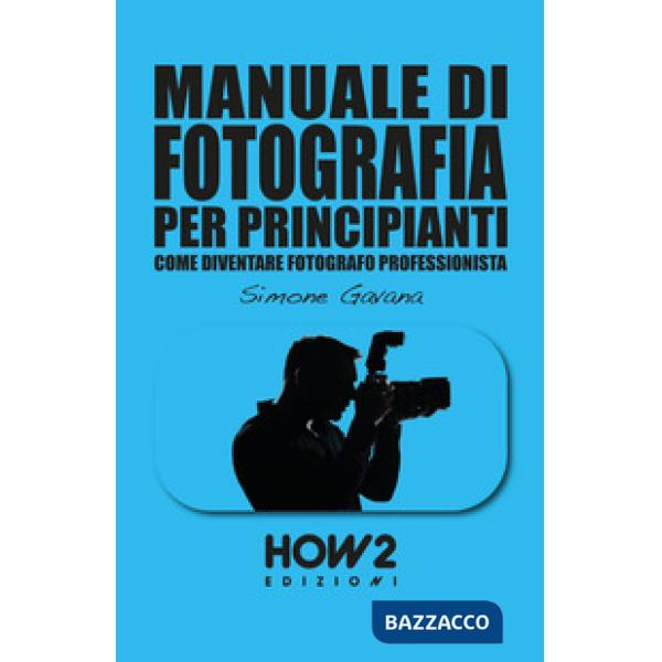 Manuale di fotografia per principianti. Come diventare fotografo professionista. Vol. 2