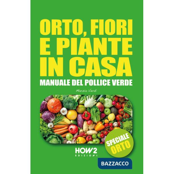 Orto, fiori e piante in casa. Speciale orto