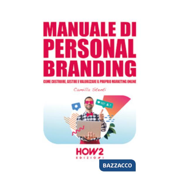 Manuale di personal branding. Come costruire, gestire e valorizzare il proprio marketing online