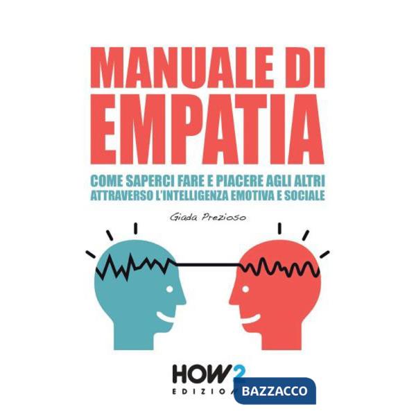 Manuale di empatia. Come saperci fare e piacere agli altri attraverso l'intelligenza emotiva e sociale