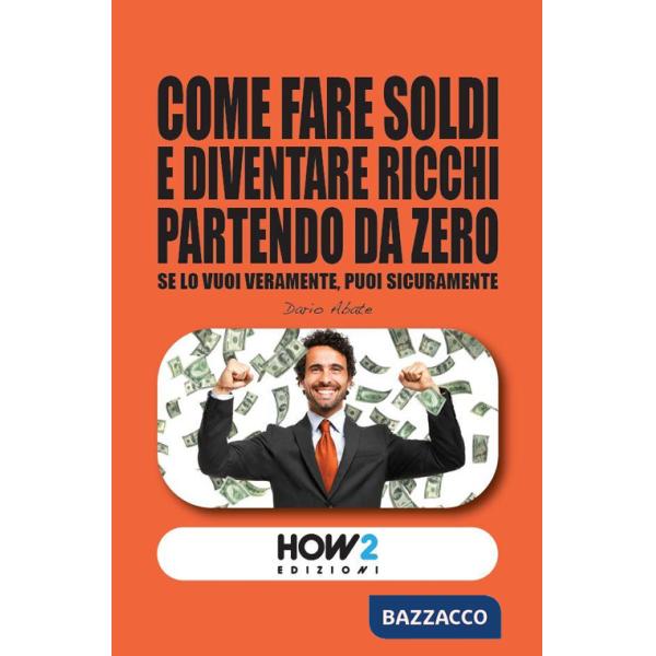 Come fare soldi e diventare ricchi partendo da zero