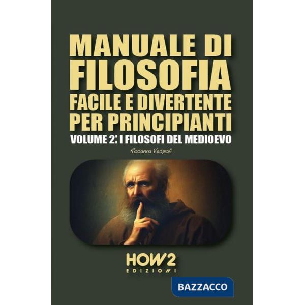 Manuale di filosofia facile e divertente per principianti. Vol. 2: I filosofi del Medioevo