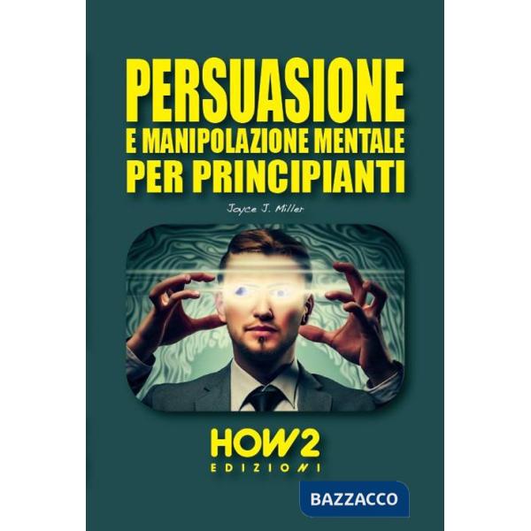 Persuasione e manipolazione mentale per principianti