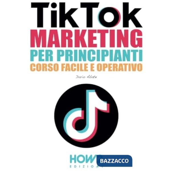 Tiktok marketing per principianti. Corso facile e operativo