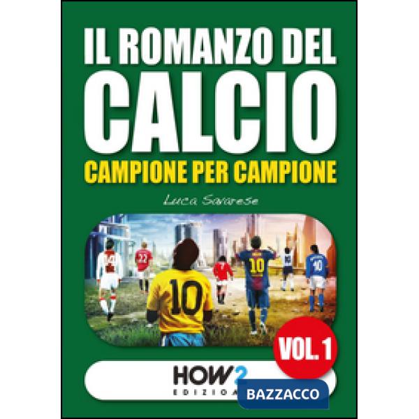 Romanzo del calcio, campione per campione (Il). Vol. 1