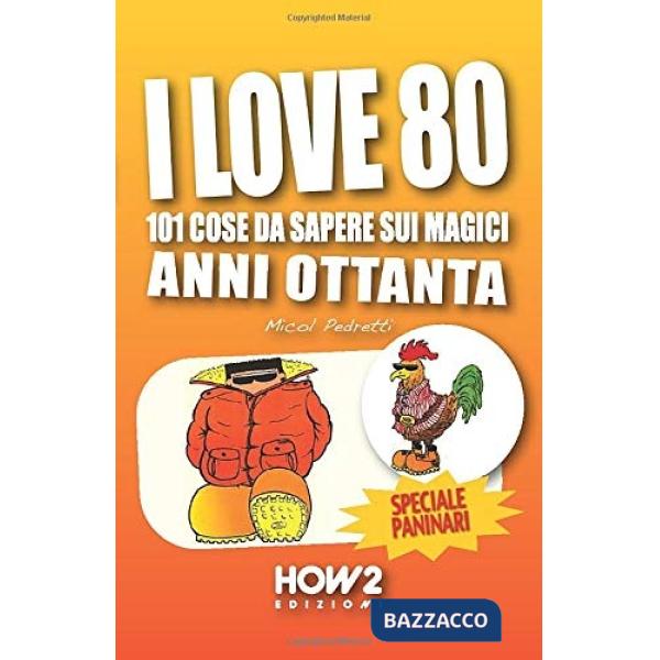 I love 80. 101 cose da sapere sui magici anni Ottanta