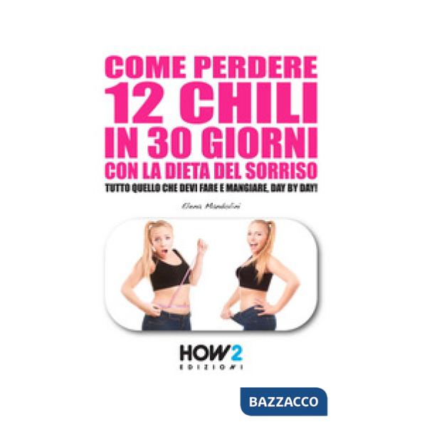 Come perdere 12 chili in 30 giorni con la dieta del sorriso