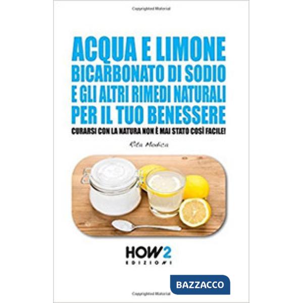 Acqua e limone, bicarbonato di sodio e gli altri rimedi naturali per il tuo bene