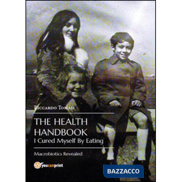 Health handbook. I cured myself by eating. Macrobiotics revealed (The)