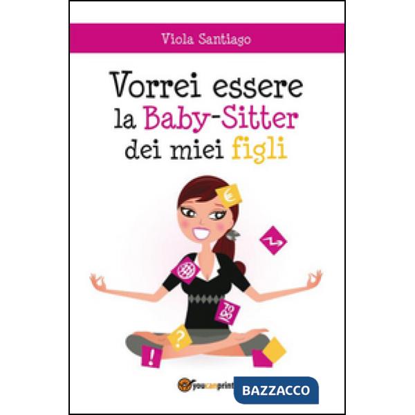 Vorrei essere la baby-sitter dei miei figli