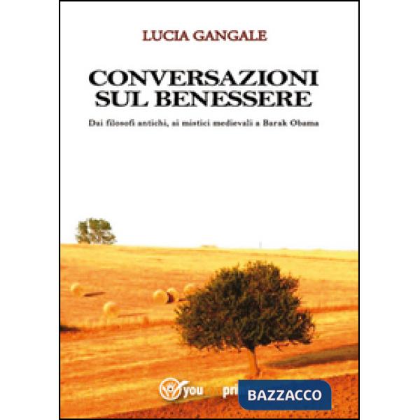 Conversazioni sul benessere. Dai filosofi antichi, ai mistici medievali a Barak 