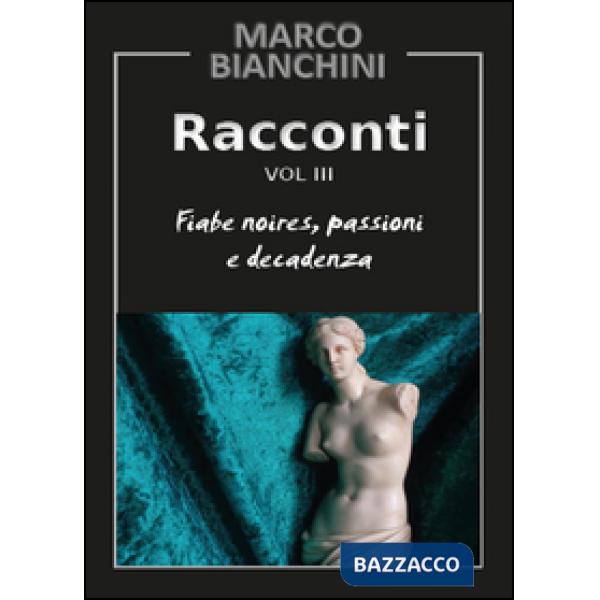 Racconti. Fiabe noires, passioni e decadenza. Vol. 3