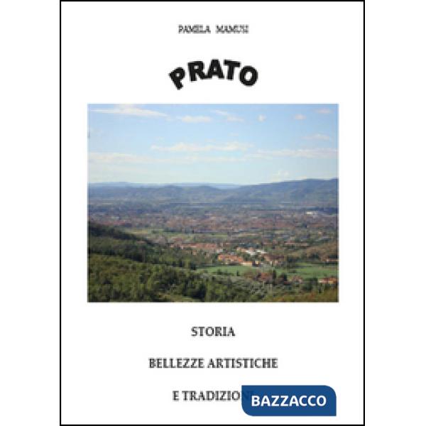 Prato. Storia, bellezze artistiche e tradizioni