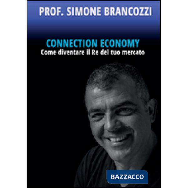 Connection economy. Come diventare il re del tuo mercato