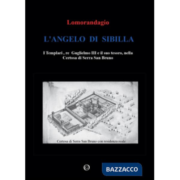 Angelo di Sibilla. I templari, re Guglielmo III e il suo tesoro, nella certosa d