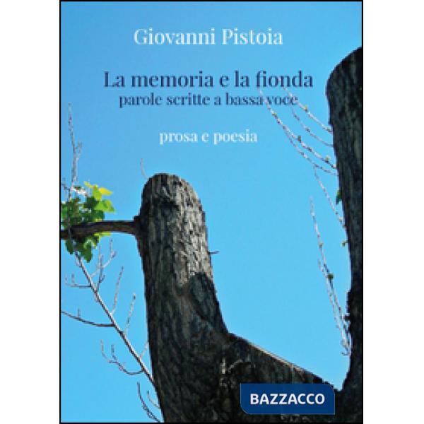 Memoria e la fionda. Parole scritte a bassa voce (La)
