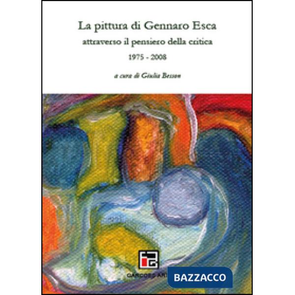 Pittura di Gennaro Esca attraverso il pensiero della critica. 1975-2008 (La)
