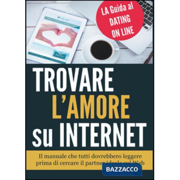 Trovare l'amore su internet. La guida al dating online