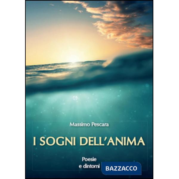 Sogni dell'anima. Poesie e dintorni (I)