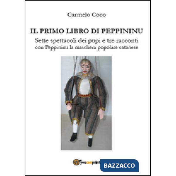 Primo libro di Peppininu. Sette spettacoli dei pupi e tre racconti con Peppininu