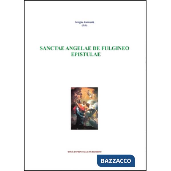 Sanctae Angelae De Fulgineo epistule