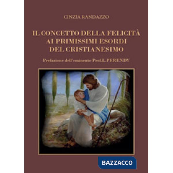Concetto della felicità ai primissimi esordi del cristianesimo (Il)