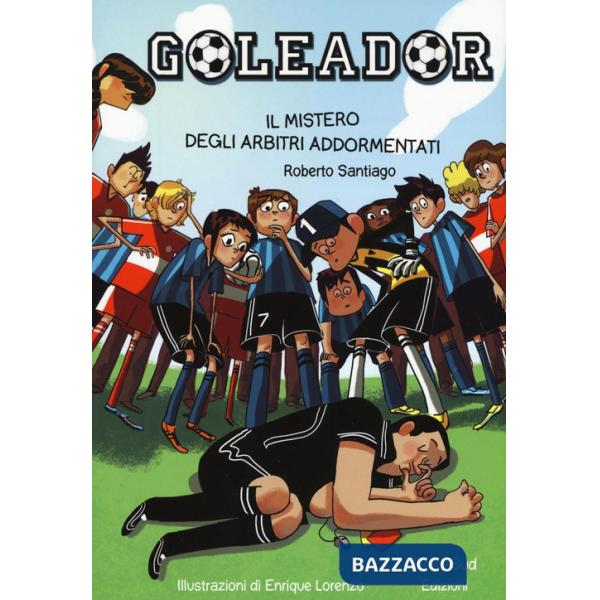 Mistero degli arbitri addormentati. Goleador (Il). Vol. 1