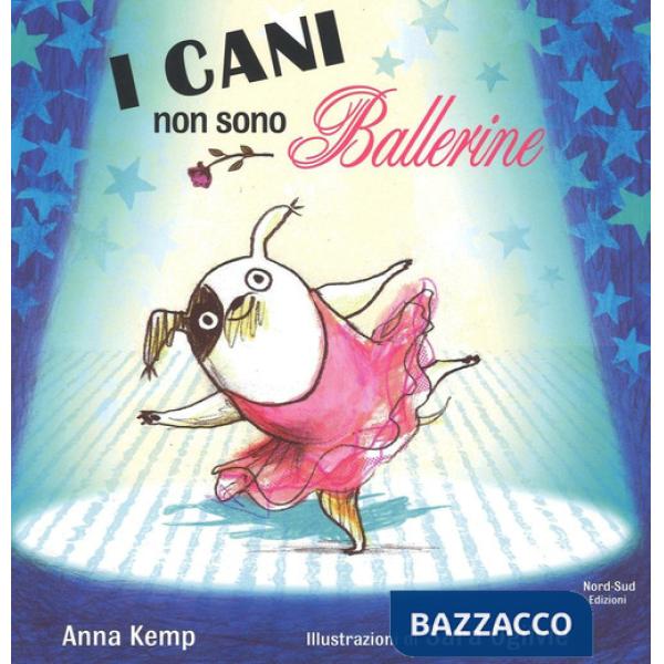 Cani non sono ballerine. Ediz. illustrata (I)