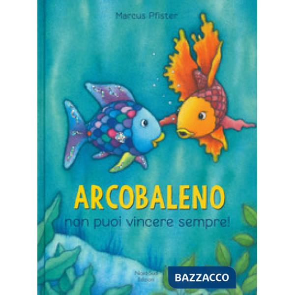 Arcobaleno non puoi vincere sempre! Ediz. a colori