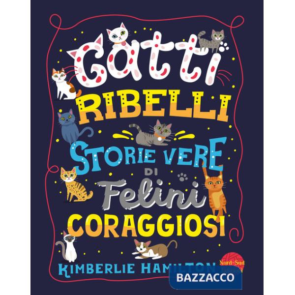 Gatti ribelli. Storie vere di felini coraggiosi
