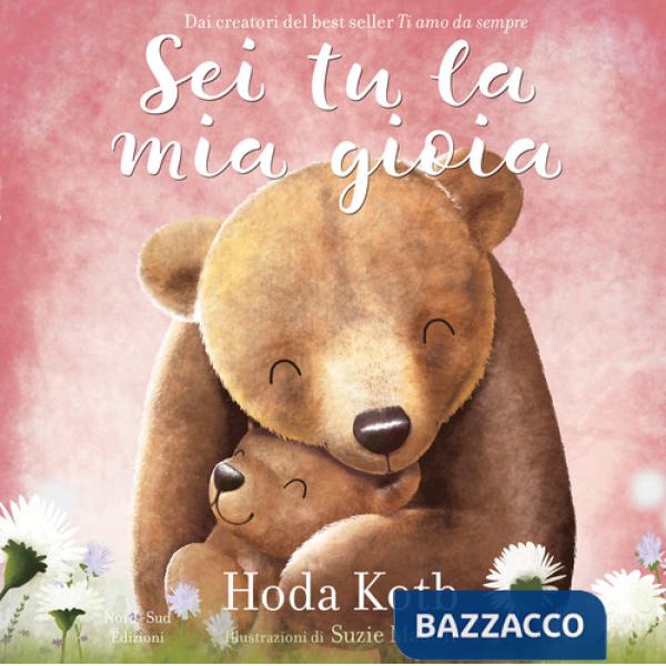 Sei tu la mia gioia. Ediz. a colori