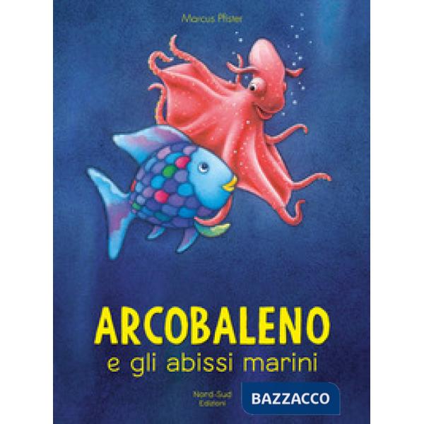 Arcobaleno e gli abissi marini. Ediz. a colori