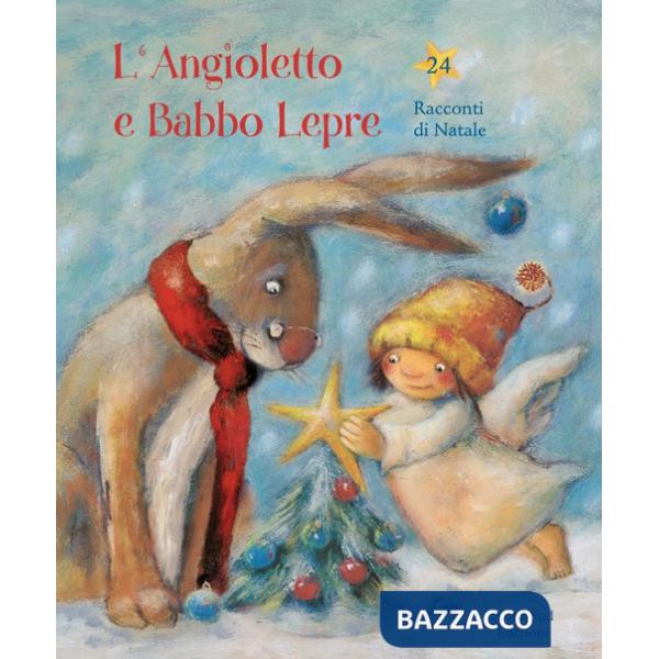 Angioletto e Babbo Lepre. 24 racconti di Natale. Ediz. a colori (L')