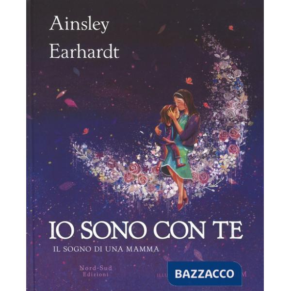 Io sono con te. Il sogno di una mamma. Ediz. a colori