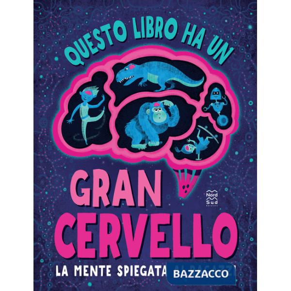 Questo libro ha un gran cervello. La mente spiegata ai ragazzi