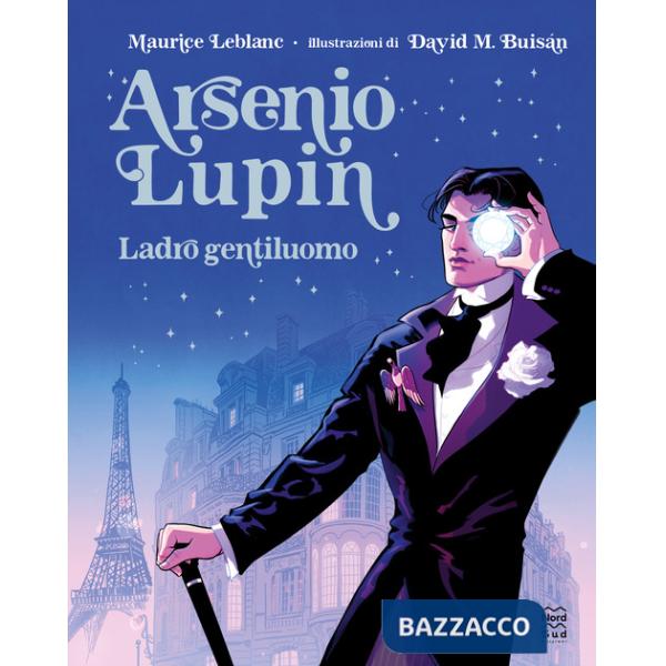 Arsenio Lupin. Ladro gentiluomo. Ediz. illustrata