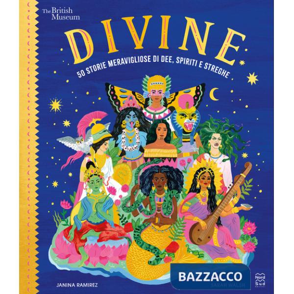 Divine. 50 storie meravigliose di dee, spiriti e streghe