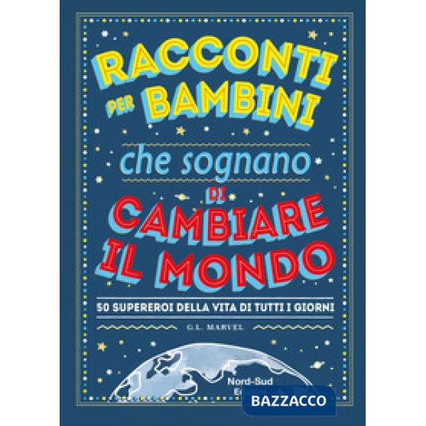 Racconti per bambini che sognano di cambiare il mondo. Ediz. a colori