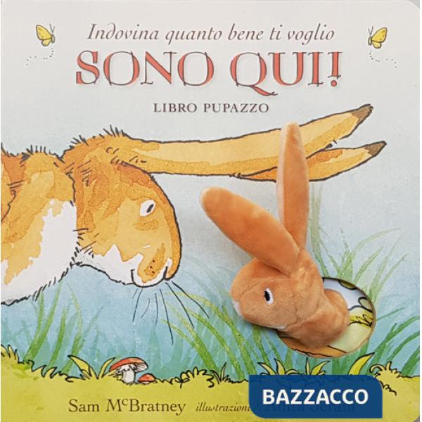 Indovina quanto bene ti voglio. Sono qui! Libro pupazzo. Ediz. a colori
