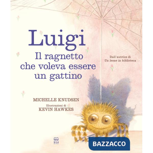 Luigi. Il ragnetto che voleva essere un gattino. Ediz. a colori