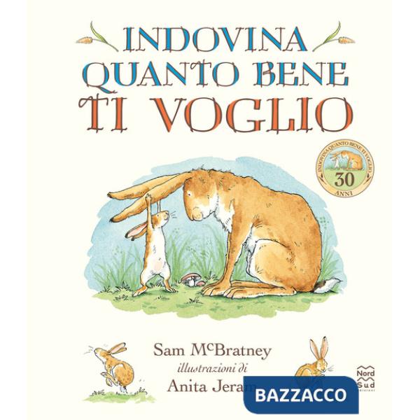 Indovina quanto bene ti voglio. Ediz. a colori