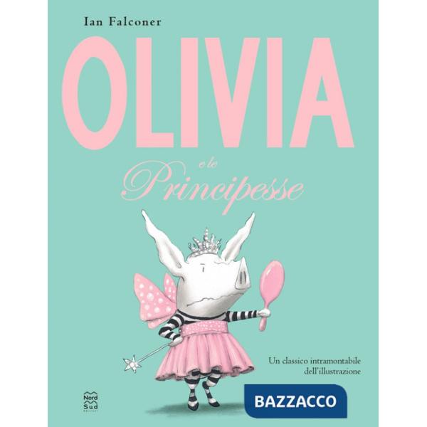 Olivia e le principesse. Ediz. illustrata