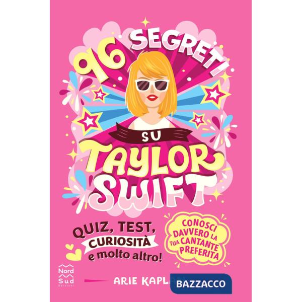 96 segreti su Taylor Swift. Ediz. illustrata