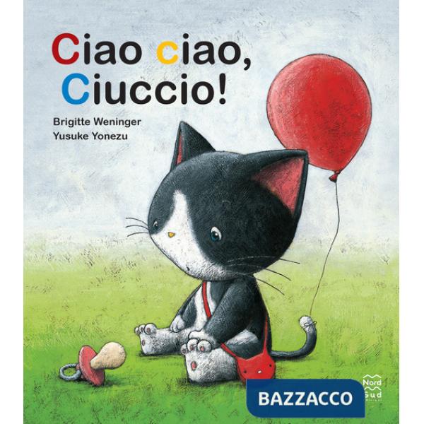 Ciao ciao, ciuccio! Ediz. a colori