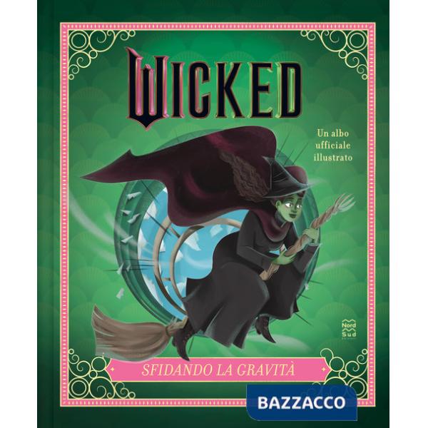 Wicked. Sfidando la gravità. Ediz. illustrata