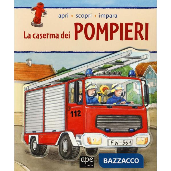 Caserma dei pompieri. Apri, scopri, impara (La)
